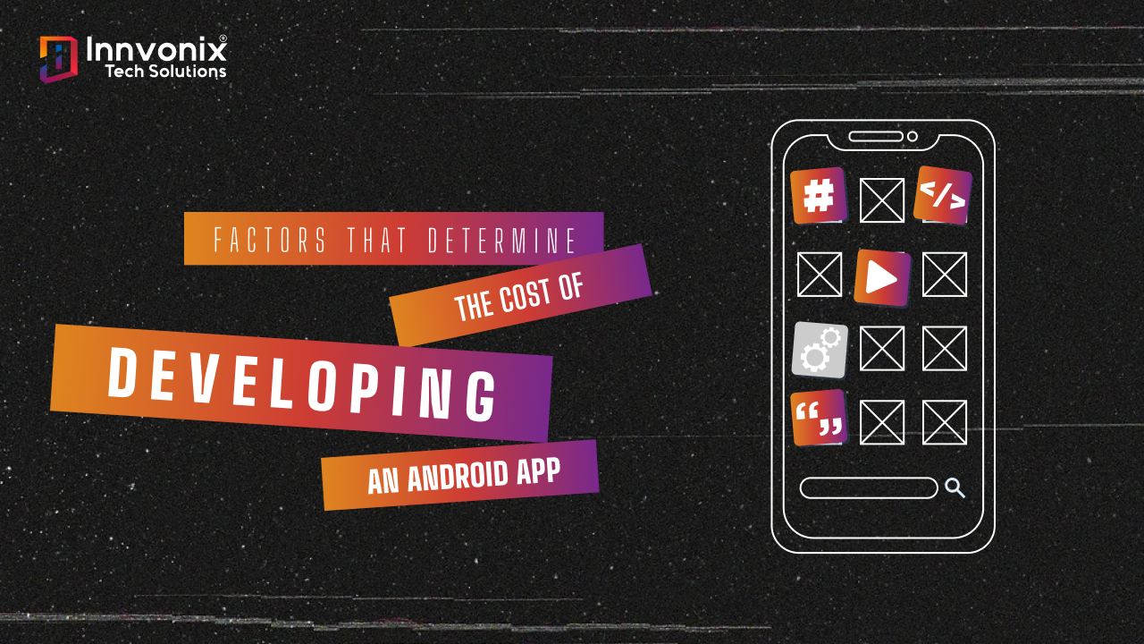Factors that Determine the cost of developing an android app